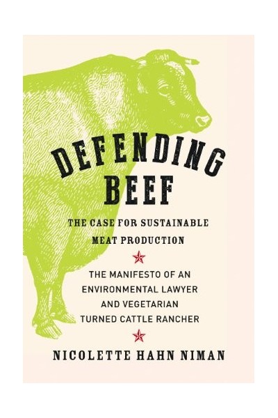 Defending Beef: The Case for Sustainable Meat Production.